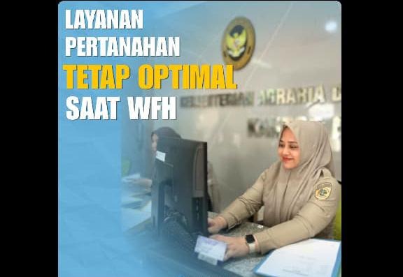 Layanan Pertanahan Tetap Optimal di Tengah Kebijakan WFH Setiap Jumat